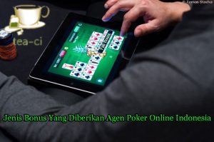 Jenis Bonus Yang Diberikan Agen Poker Online Indonesia