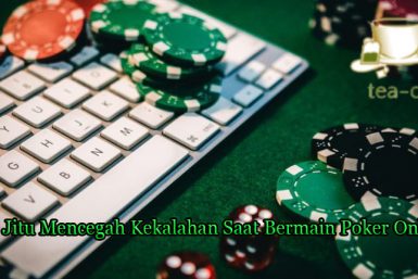 Tips Jitu Mencegah Kekalahan Saat Bermain Poker Online